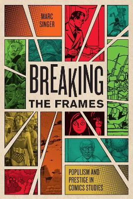 Breaking the Frames: Populism and Prestige in Comics Studies by Marc Singer