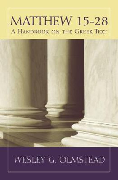 Matthew 15a28: A Handbook on the Greek Text by Wesley G. Olmstead