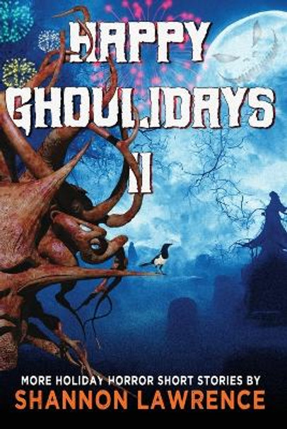 Happy Ghoulidays II: More Holiday Horror Short Stories by Shannon Lawrence 9781732031487