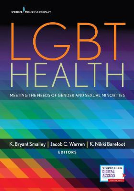 LGBT Health: Meeting the Needs of Gender and Sexual Minorities by K. Bryant Smalley