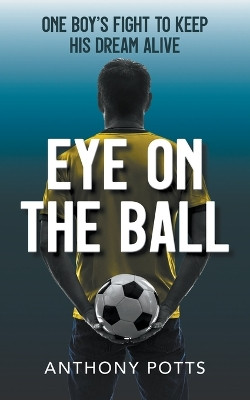 Eye on the Ball by Anthony Potts 9781800315518