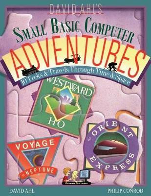 David Ahl's Small Basic Computer Adventures - 25th Annivesary Edition - 10 Treks & Travels Through Time & Space by David H Ahl 9781937161170