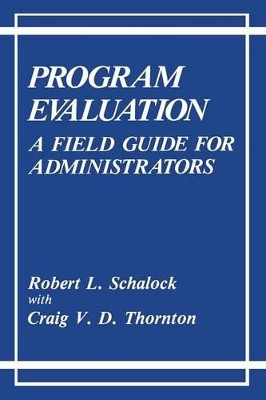 Program Evaluation: A Field Guide for Administrators by Robert L. Schalock 9781489935106