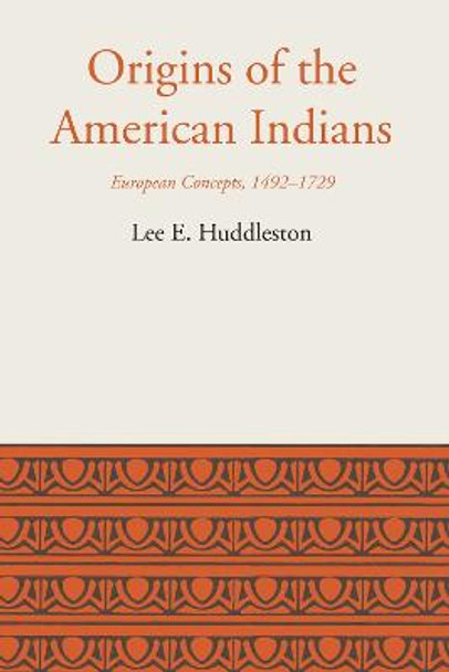 Origins of the American Indians: European Concepts, 1492-1729 by Lee Eldridge Huddleston