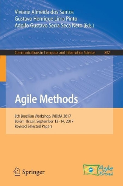 Agile Methods: 8th Brazilian Workshop, WBMA 2017, Belem, Brazil, September 13-14, 2017, Revised Selected Papers by Viviane Almeida dos Santos 9783319736723