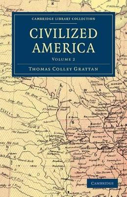 Civilized America by Thomas Colley Grattan 9781108033244