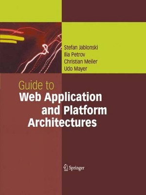 Guide to Web Application and Platform Architectures by Stefan Jablonski 9783642056680