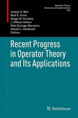Recent Progress in Operator Theory and Its Applications by Joseph A. Ball 9783034807586