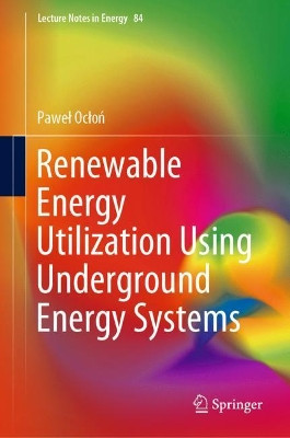 Renewable Energy Utilization Using Underground Energy Systems by Pawel Oclon 9783030752279