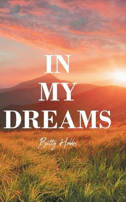 In My Dreams by Betty Hobbs 9781645154358