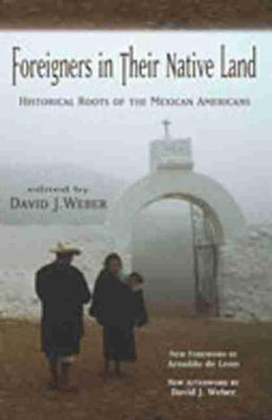 Foreigners in Their Native Land: Historical Roots of the Mexican Americans by David J. Weber