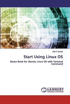 Start Using Linux OS by Elaf A Saeed 9786202556149