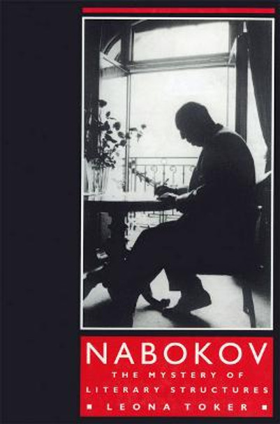 Nabokov: The Mystery of Literary Structures by Leona Toker