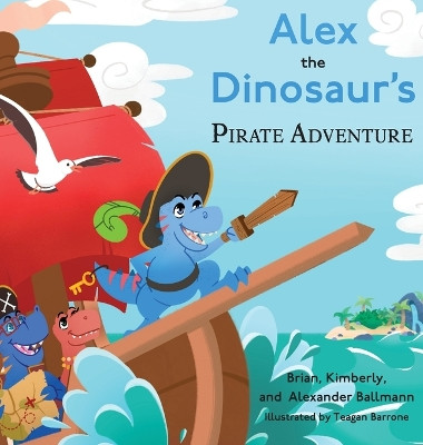 Alex the Dinosaur's Pirate Adventure by Brian Ballmann 9781633378063