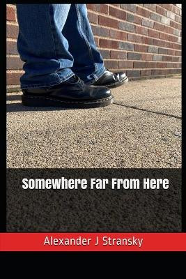 Somewhere Far From Here by Alexander J Stransky 9781735418704