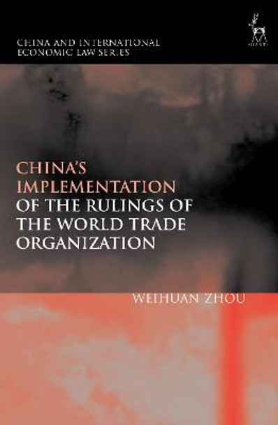 China's Implementation of the Rulings of the World Trade Organization by Weihuan Zhou