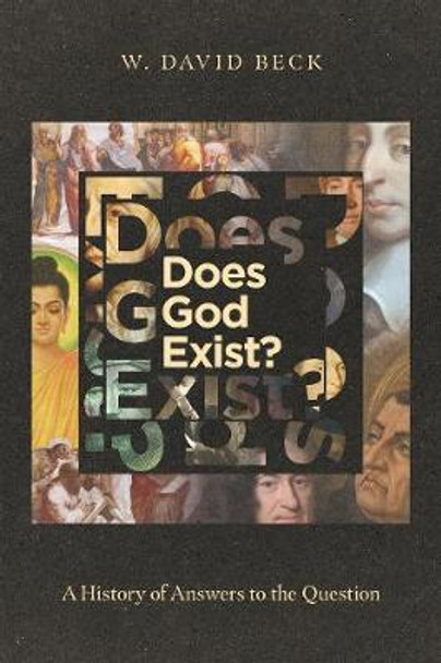 Does God Exist?: A History of Answers to the Question by W. David Beck