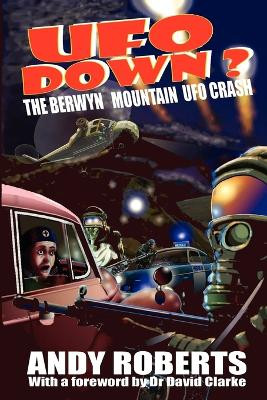 UFO Down: The Berwyn Mountain UFO Crash by Andy Roberts 9781905723607