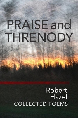 Praise and Threnody by Robert Hazel 9781939530158