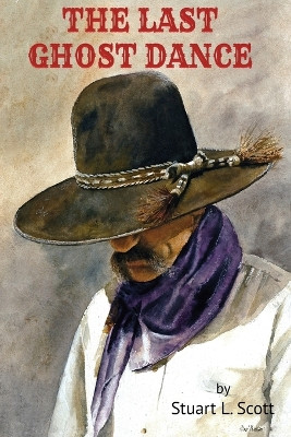 The Last Ghost Dance by Stuart L Scott 9781732246881