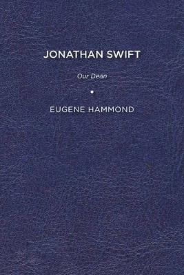 Jonathan Swift: Our Dean by Eugene Hammond 9781644530375