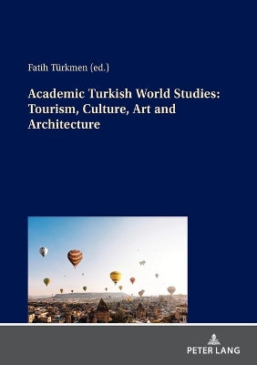 Academic Turkish World Studies: Tourism, Culture, Art and Architecture by Fatih Turkmen 9783631853467