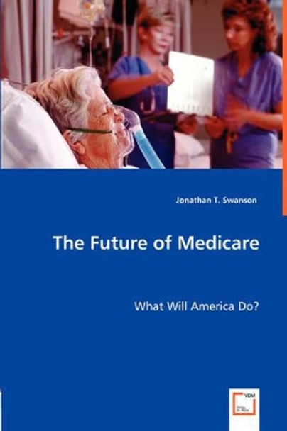The Future of Medicare by Jonathan T Swanson 9783836489898