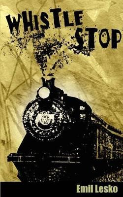 Whistle Stop by Emil Lesko 9781932077483