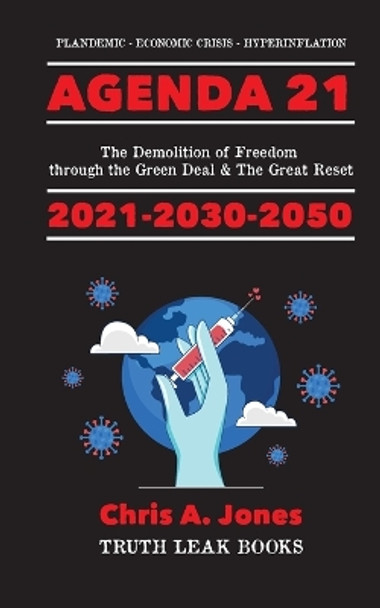Agenda 21 Exposed!: The Demolition of Freedom through the Green Deal & The Great Reset 2021-2030-2050 Plandemic - Economic Crisis - Hyperinflation by Truth Leak Books 9789493267435
