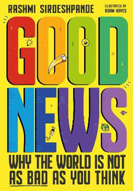 Good News: Why the World is Not as Bad as You Think by Rashmi Sirdeshpande