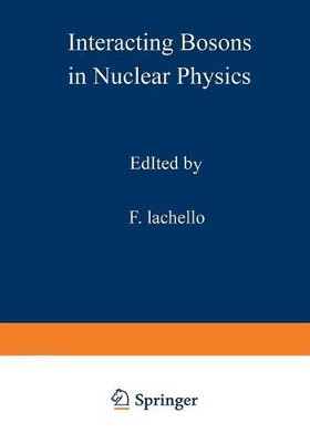 Interacting Bosons in Nuclear Physics by F. Iachello 9781468435238