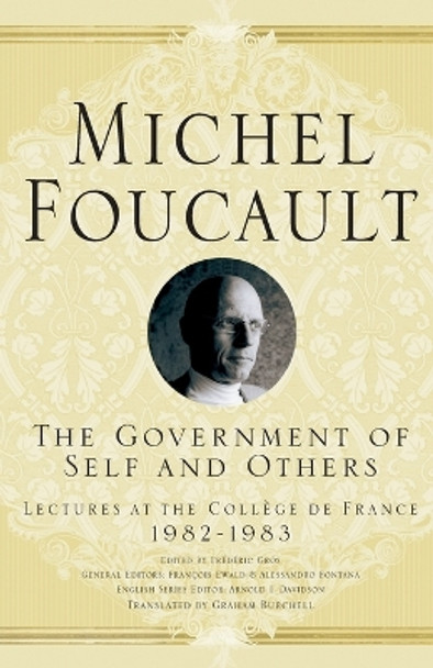 The Government of Self and Others: Lectures at the College de France 1982-1983 by Michel Foucault 9781403986672