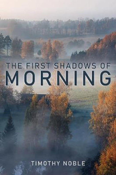 The First Shadows of Morning by Timothy Noble