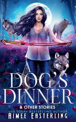 A Dog's Dinner & Other Stories by Aimee Easterling 9798224068104