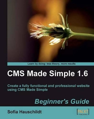 CMS Made Simple 1.6: Beginner's Guide by Sofia Hauschildt 9781847198204