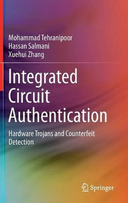 Integrated Circuit Authentication: Hardware Trojans and Counterfeit Detection by Mohammad Tehranipoor 9783319008158
