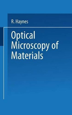 Optical Microscopy of Materials by Raymond Haynes 9781475760873