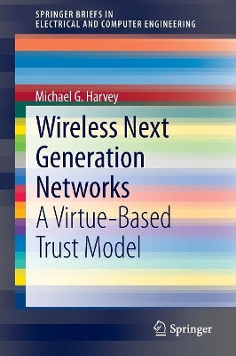 Wireless Next Generation Networks: A Virtue-Based Trust Model by Michael G. Harvey 9783319119021