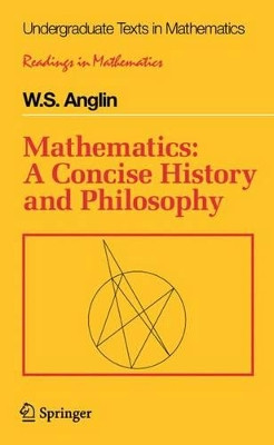 Mathematics: A Concise History and Philosophy by W. S. Anglin 9781461269304