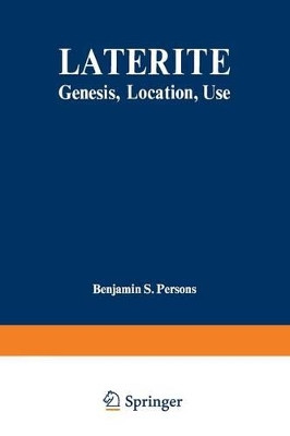 Laterite: Genesis, Location, Use by Benjamin S. Persons 9781468472172