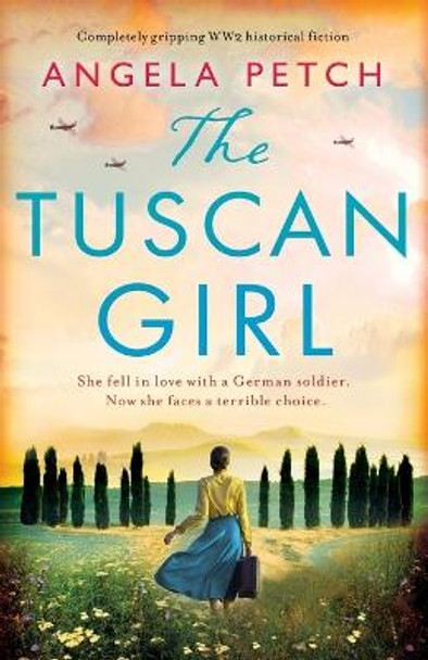 The Tuscan Girl: Completely gripping WW2 historical fiction by Angela Petch 9781838881986