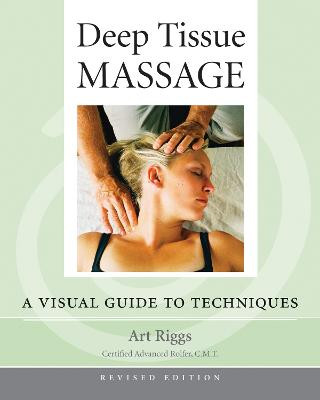 Deep Tissue Massage, Revised Edition: A Visual Guide to Techniques Art Riggs 9781556436505