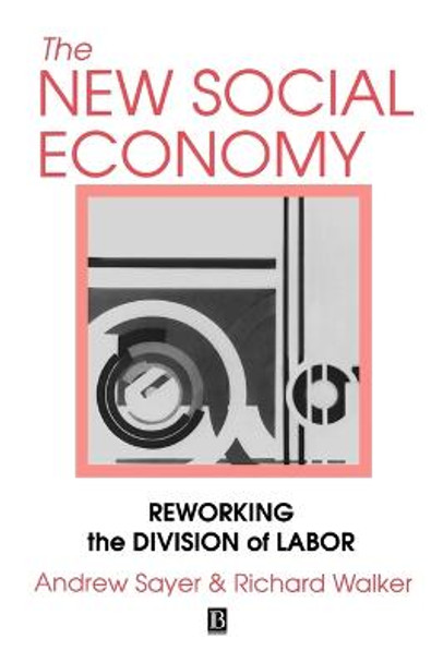 The New Social Economy: Reworking the Division of Labor by Andrew Sayer