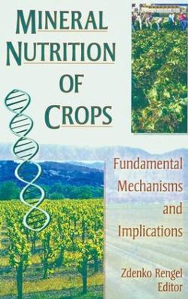 Mineral Nutrition of Crops: Fundamental Mechanisms and Implications by Zdenko Rengel