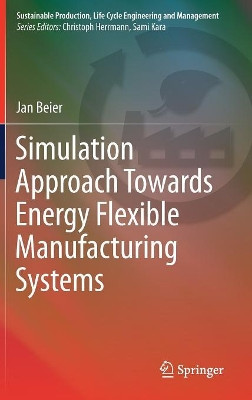 Simulation Approach Towards Energy Flexible Manufacturing Systems by Jan Beier 9783319466385
