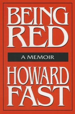 Being Red: A Memoir: A Memoir Howard Fast 9781563244995