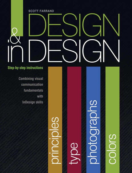 Design & inDesign: Step-by-Step Instructions: Combining Visual Communication Fundamentals with InDesign Skills by Scott Farrand 9781609270209