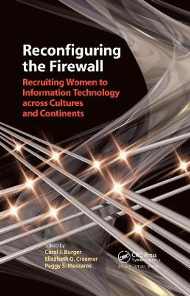 Reconfiguring the Firewall: Recruiting Women to Information Technology across Cultures and Continents by Carol J. Burger