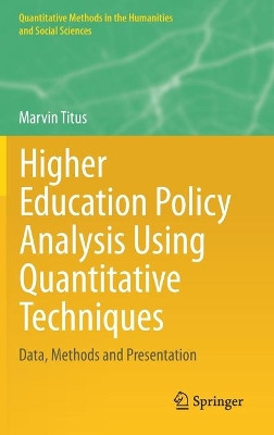 Higher Education Policy Analysis Using Quantitative Techniques: Data, Methods and Presentation by Marvin Titus 9783030608309