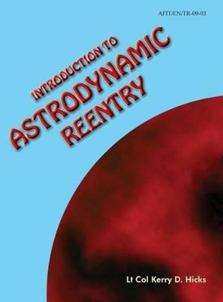 Introduction to Astrodynamic Reentry by Kerry D Hicks 9781782663102